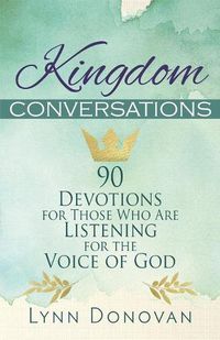 Cover image for Kingdom Conversations: 90 Devotions For Those Who Are Listening For the Voice of God