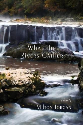 Cover image for What the Rivers Gather: Selected Poems