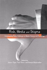 Cover image for Risk, Media and Stigma: Understanding Public Challenges to Modern Science and Technology