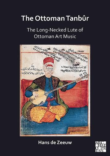 Cover image for The Ottoman Tanbur: The Long-Necked Lute of Ottoman Art Music