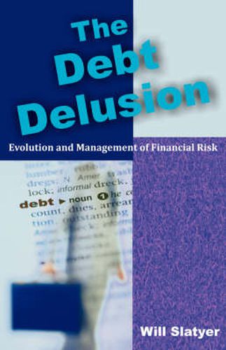 Cover image for The Debt Delusion: Evolution and Management of Financial Risk