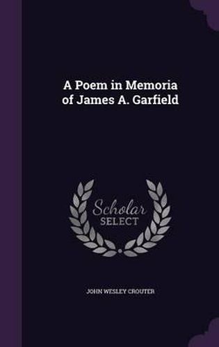 A Poem in Memoria of James A. Garfield