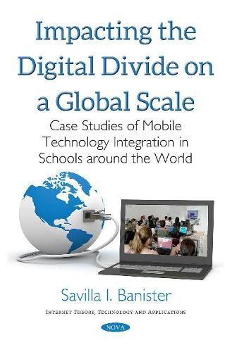 Cover image for Impacting the Digital Divide on a Global Scale: Case Studies of Mobile Technology Integration in Schools Around the World