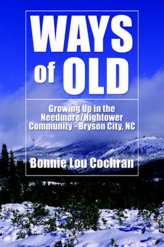 Cover image for Ways of Old: Growing Up in the Needmore/Hightower Community - Bryson City, NC