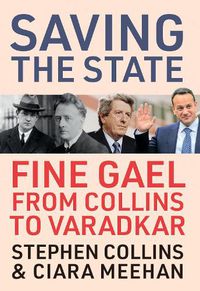 Cover image for Saving the State: Fine Gael from Collins to Varadkar