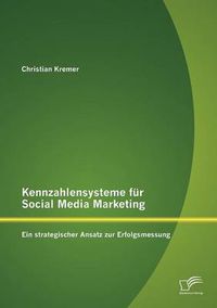 Cover image for Kennzahlensysteme fur Social Media Marketing: Ein strategischer Ansatz zur Erfolgsmessung