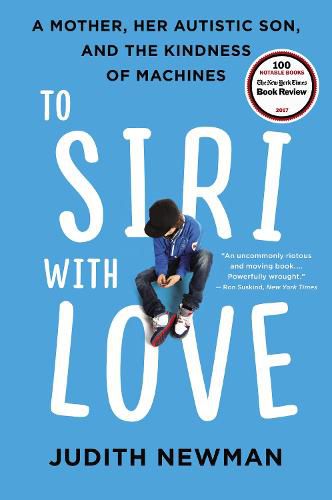 Cover image for To Siri with Love: A Mother, Her Autistic Son, and the Kindness of Machines