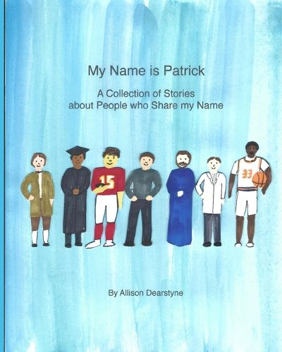 My Name is Patrick: A Collection of Stories about People who Share my Name