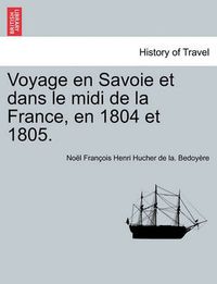 Cover image for Voyage En Savoie Et Dans Le MIDI de La France, En 1804 Et 1805.