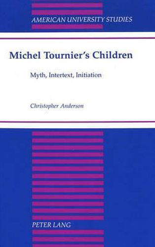 Michel Tournier's Children: Myth, Intertext, Initiation