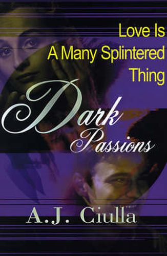 Cover image for Dark Passions: Love is a Many-Splintered Thing