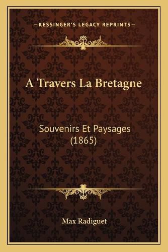 A Travers La Bretagne: Souvenirs Et Paysages (1865)