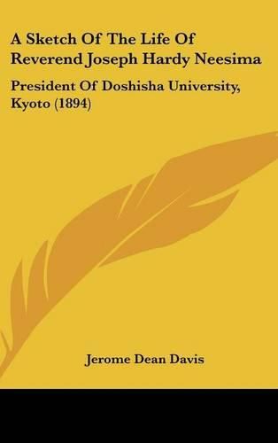 Cover image for A Sketch of the Life of Reverend Joseph Hardy Neesima: President of Doshisha University, Kyoto (1894)