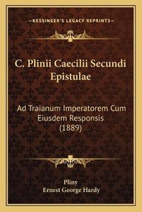 Cover image for C. Plinii Caecilii Secundi Epistulae: Ad Traianum Imperatorem Cum Eiusdem Responsis (1889)