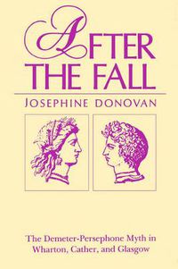 Cover image for After the Fall: The Demeter-Persephone Myth in Wharton, Cather, and Glasgow