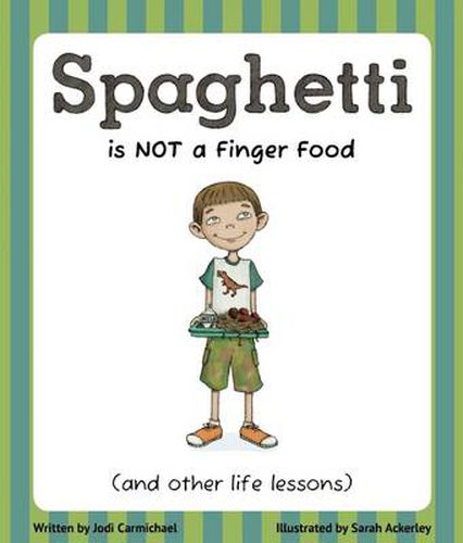 Spaghetti Is Not a Finger Food: (and other life lessons)