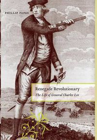 Cover image for Renegade Revolutionary: The Life of General Charles Lee
