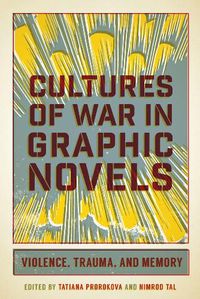 Cover image for Cultures of War in Graphic Novels: Violence, Trauma, and Memory