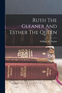 Cover image for Ruth The Gleaner And Esther The Queen