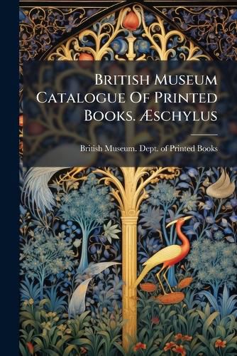 Cover image for British Museum Catalogue Of Printed Books. AEschylus