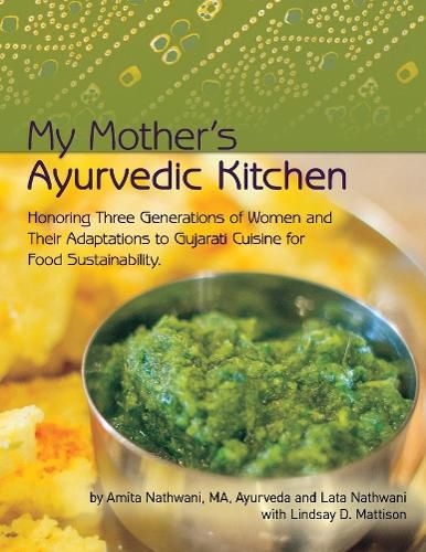 Cover image for My Mother's Ayurvedic Kitchen: Honoring Three Generations of Women and Their Adaptations to Gujarati Cuisi