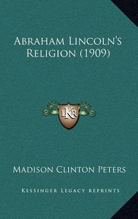 Cover image for Abraham Lincoln's Religion (1909)