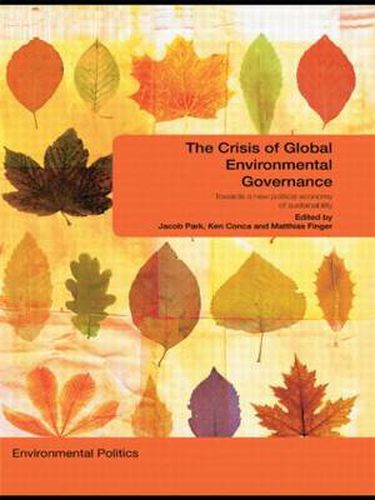 Cover image for The Crisis of Global Environmental Governance: Towards a New Political Economy of Sustainability