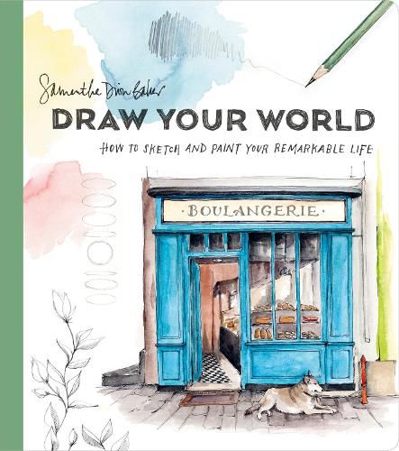 Draw Your World - How to Sketch and Paint Your Rem arkable Life