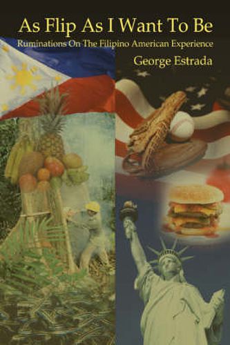 Cover image for As Flip As I Want To Be: Ruminations On The Filipino American Experience