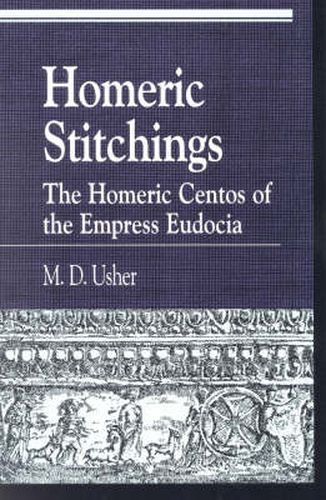 Cover image for Homeric Stitchings: The Homeric Centos of the Empress Eudocia