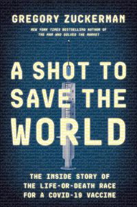 Cover image for A Shot to Save the World: The Inside Story of the Life-or-Death Race for a COVID-19 Vaccine