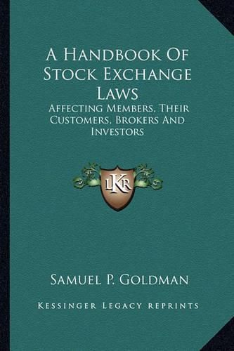 Cover image for A Handbook of Stock Exchange Laws: Affecting Members, Their Customers, Brokers and Investors