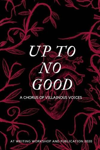 Cover image for Up To No Good: A Chorus of Villainous Voices: A Chorus of Villainous Voices