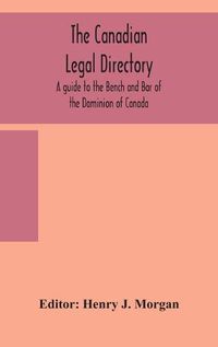 Cover image for The Canadian legal directory: A guide to the Bench and Bar of the Dominion of Canada