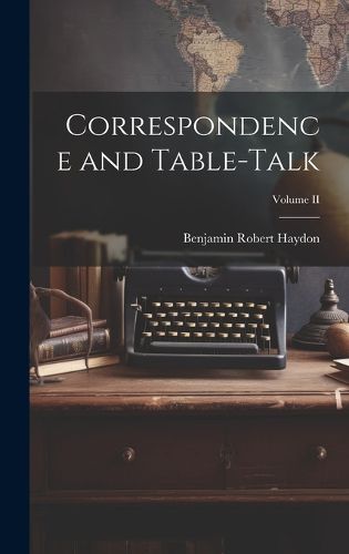 Cover image for Correspondence and Table-Talk; Volume II