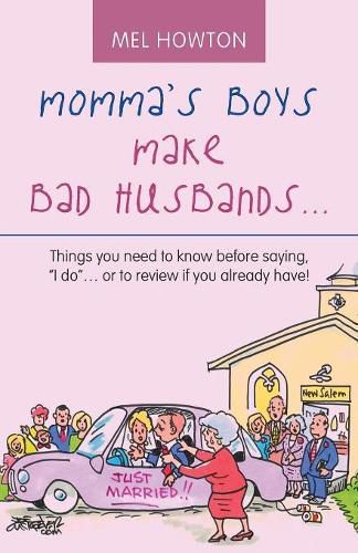 Cover image for Momma's Boys Make Bad Husbands...: Things You Need to Know Before Saying, I Do... or to Review If You Already Have!