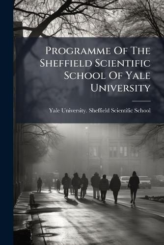 Cover image for Programme Of The Sheffield Scientific School Of Yale University