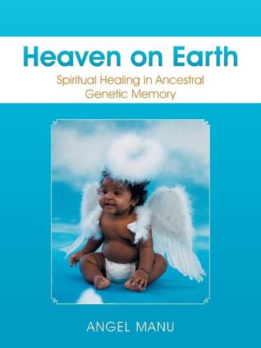 Cover image for Heaven on Earth: Spiritual Healing in Ancestral Genetic Memory