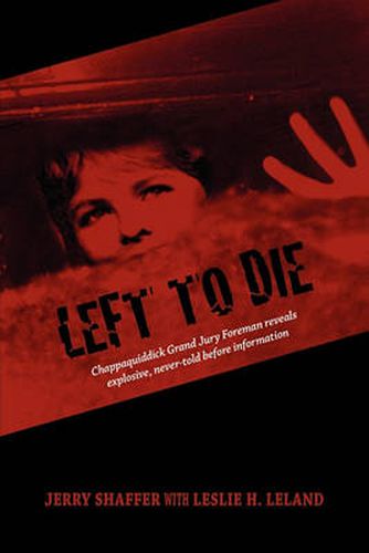 Cover image for Left to Die: Chappaquiddick Grand Jury Foreman Reveals Explosive, Never-told Before Information