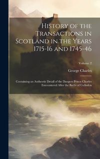 Cover image for History of the Transactions in Scotland in the Years 1715-16 and 1745-46