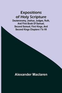 Cover image for Expositions of Holy Scripture; Deuteronomy, Joshua, Judges, Ruth, and First Book of Samuel, Second Samuel, First Kings, and Second Kings chapters I to VII