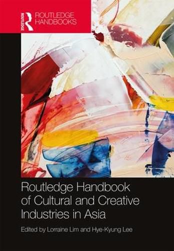 Cover image for Routledge Handbook of Cultural and Creative Industries in Asia