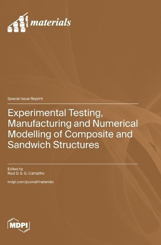 Cover image for Experimental Testing, Manufacturing and Numerical Modelling of Composite and Sandwich Structures