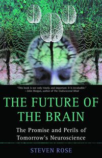 Cover image for The Future of the Brain: The Promise and Perils of Tomorrow's Neuroscience