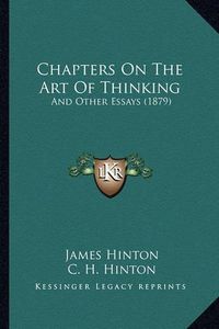 Cover image for Chapters on the Art of Thinking: And Other Essays (1879)