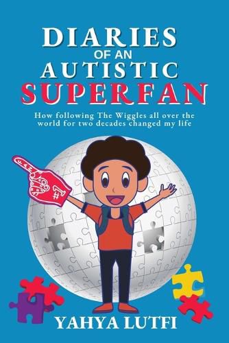 Cover image for Diaries of an Autistic Superfan: How Following the Wiggles All over the World for Two Decades Changed My Life