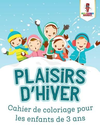 Plaisirs D'hiver: Cahierd de Coloriage Pour les Enfants de 3 Ans