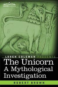Cover image for The Unicorn: A Mythological Investigation