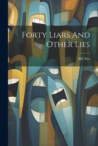 Cover image for Forty Liars And Other Lies