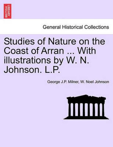 Cover image for Studies of Nature on the Coast of Arran ... with Illustrations by W. N. Johnson. L.P.